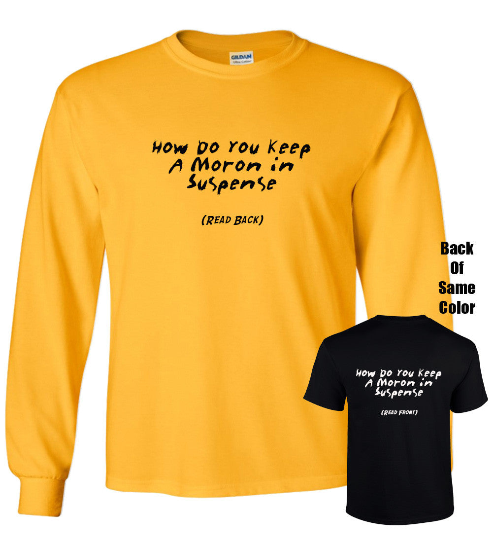 How Do You Keep A Moron In Suspense Tshirt