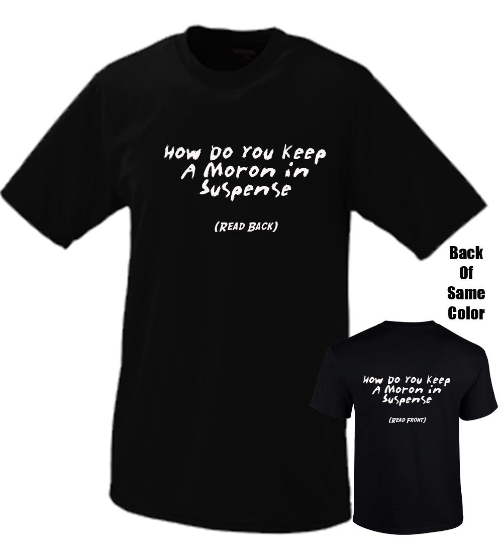 How Do You Keep A Moron In Suspense Tshirt