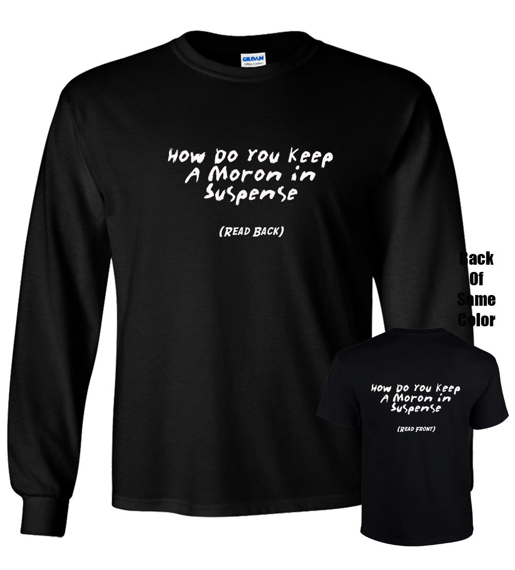 How Do You Keep A Moron In Suspense Tshirt