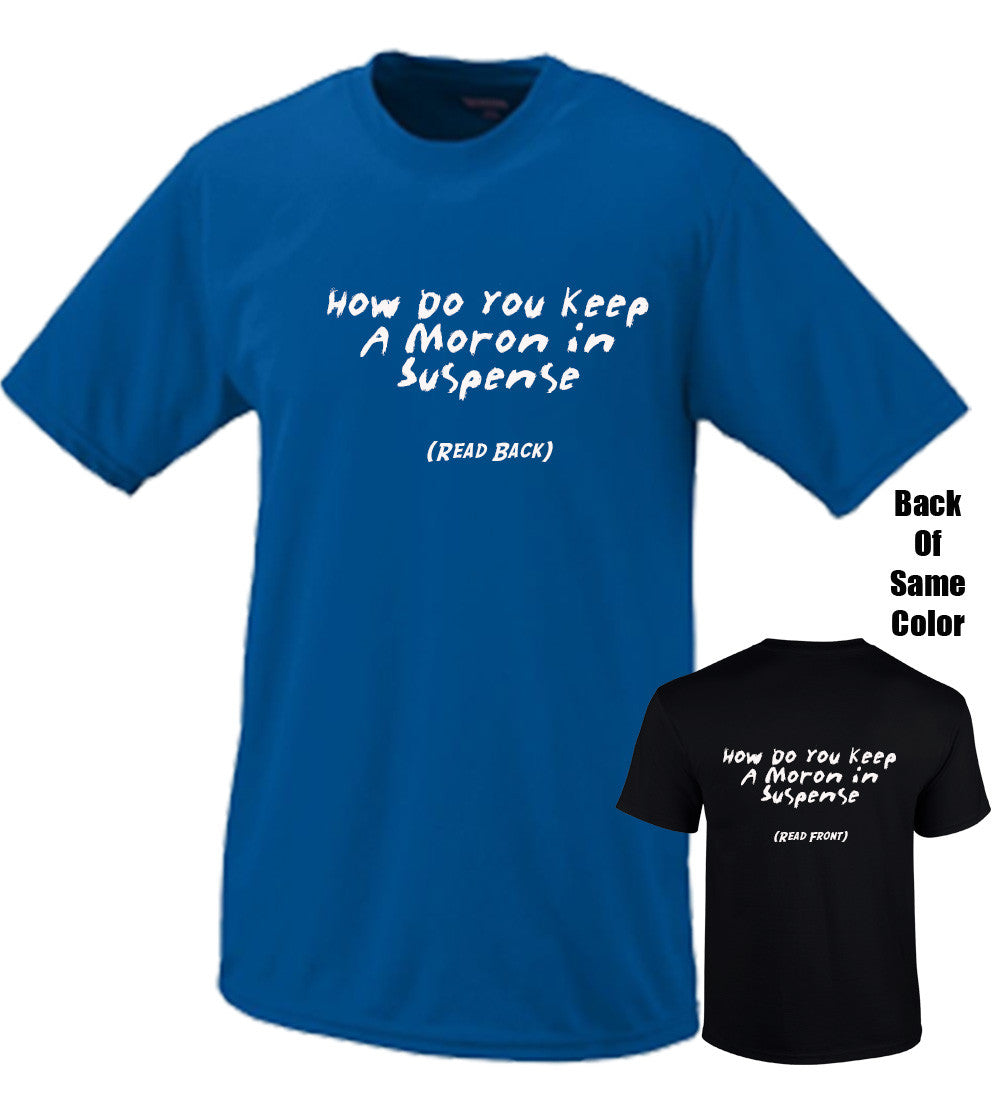 How Do You Keep A Moron In Suspense Tshirt