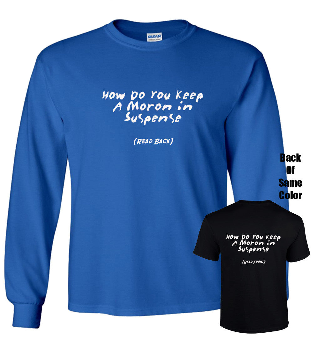 How Do You Keep A Moron In Suspense Tshirt
