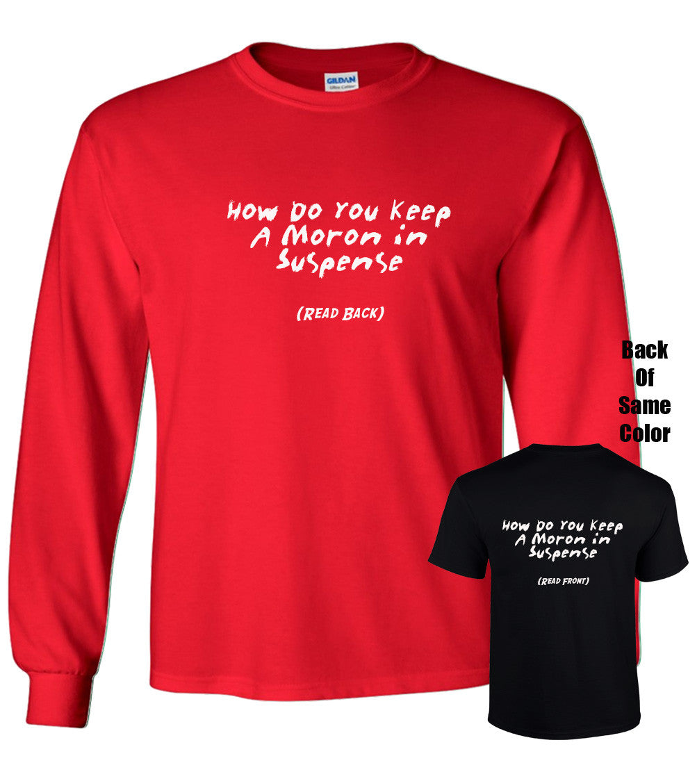 How Do You Keep A Moron In Suspense Tshirt