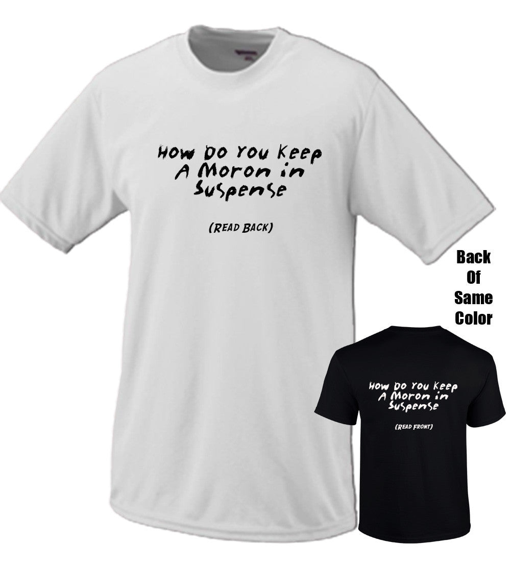 How Do You Keep A Moron In Suspense Tshirt
