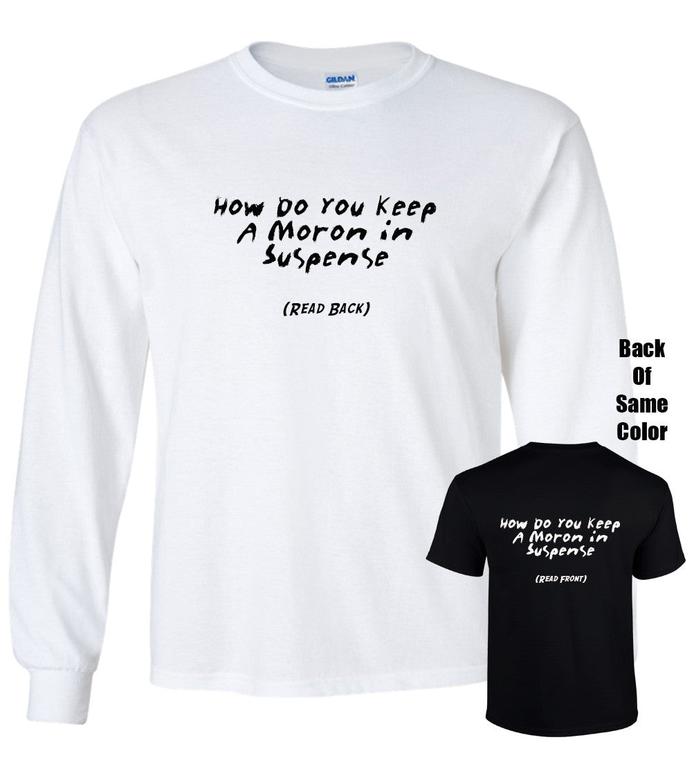 How Do You Keep A Moron In Suspense Tshirt