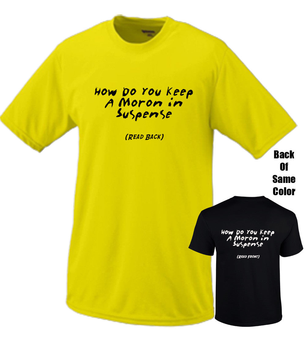 How Do You Keep A Moron In Suspense Tshirt