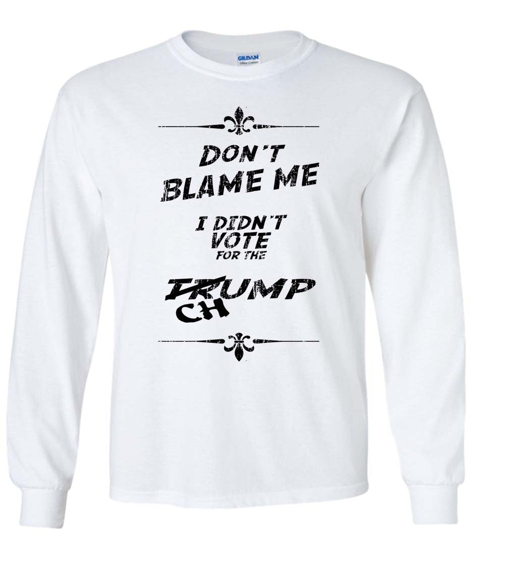 Trump Don't Blame Me, I Didn't Vote For The Chump Shirt 2016 President