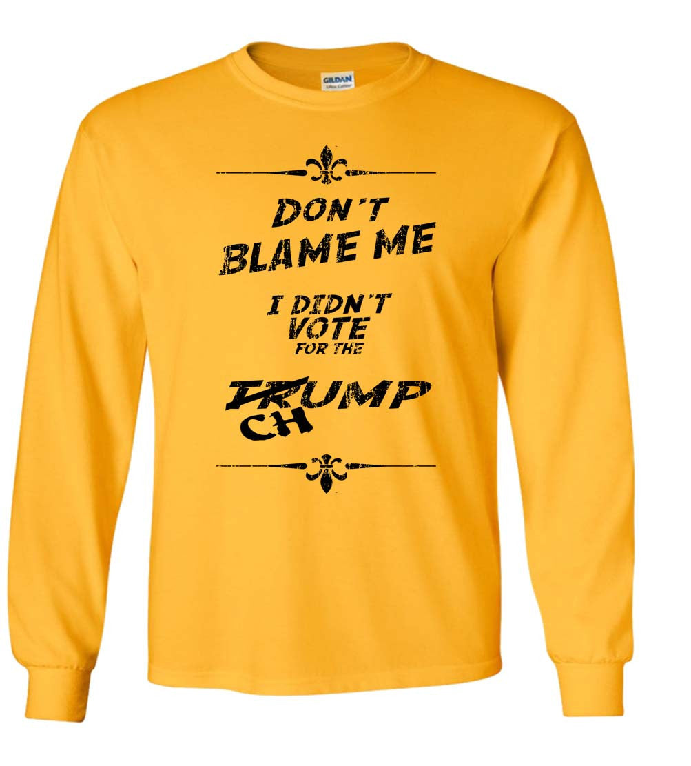 Trump Don't Blame Me, I Didn't Vote For The Chump Shirt 2016 President