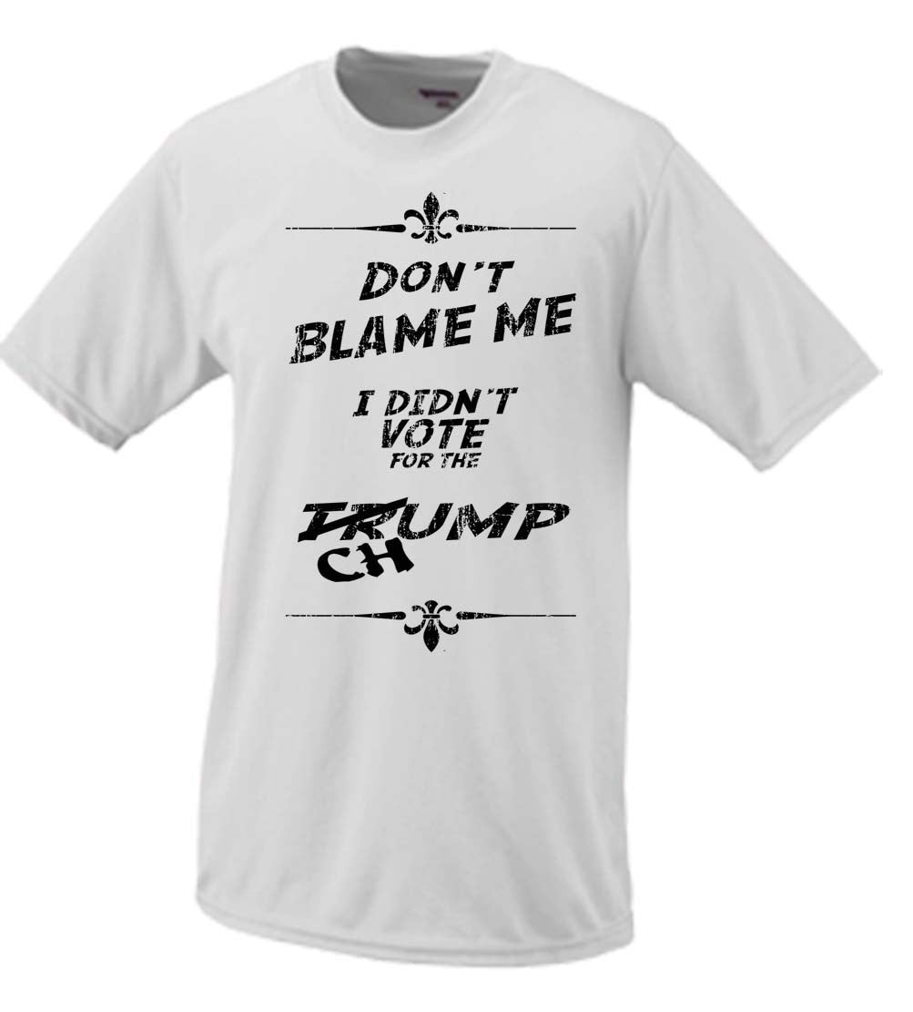 Trump Don't Blame Me, I Didn't Vote For The Chump Shirt 2016 President