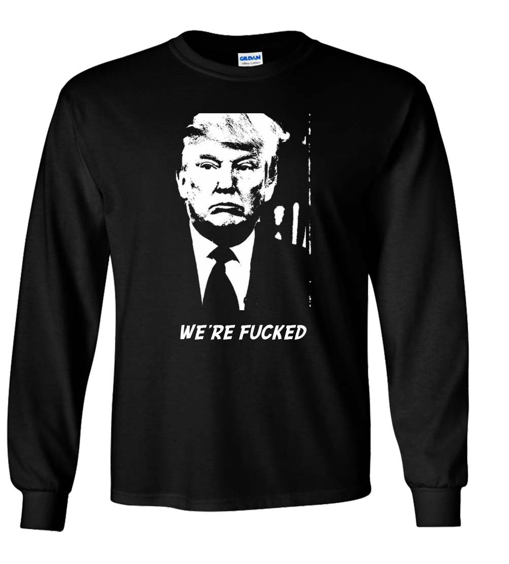 Trump We're Fucked Tshirt