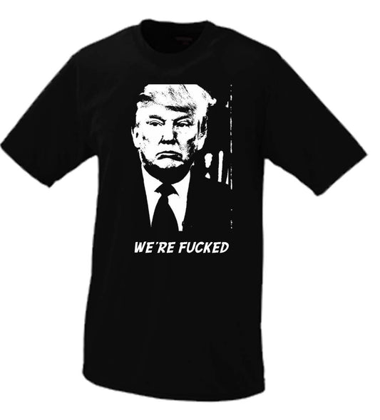 Trump We're Fucked Tshirt